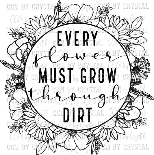 Every Flower Must Grow Through Dirt Ready to Press Transfer