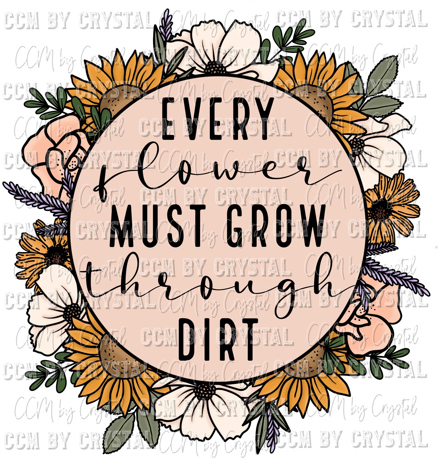 Every Flower Must Grow Through Dirt Ready to Press Transfer