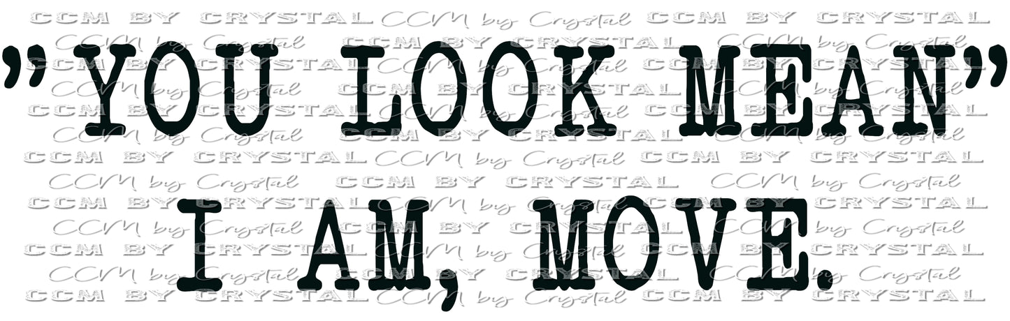 You Look Mean, I am Move SVG PNG Digital Download