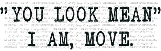 You Look Mean, I am Move SVG PNG Digital Download